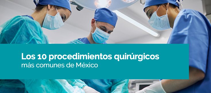 Los 10 procedimientos quirúrgicos más comunes de México