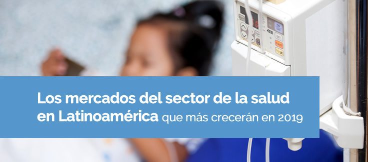 Los mercados del sector de la salud en Latinoamérica que más crecerán en 2019